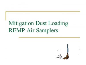 Mitigation Dust Loading REMP Air Samplers Dust Loading