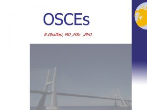 OSCEs R Ghaffari MD MSc Ph D Miller