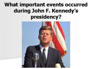 What important events occurred during John F Kennedys