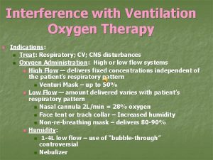 Interference with Ventilation Oxygen Therapy n Indications n