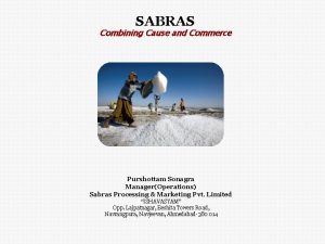 SABRAS Combining Cause and Commerce Purshottam Sonagra ManagerOperations