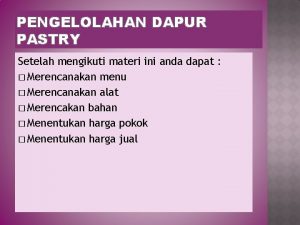 PENGELOLAHAN DAPUR PASTRY Setelah mengikuti materi ini anda