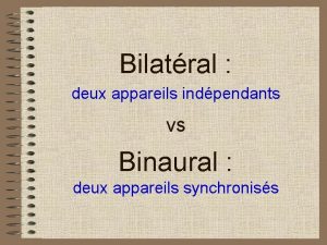 Bilatral deux appareils indpendants vs Binaural deux appareils