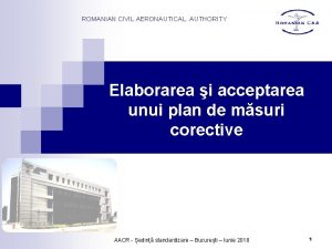 ROMANIAN CIVIL AERONAUTICAL AUTHORITY Elaborarea i acceptarea unui