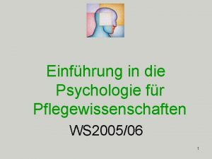 Einfhrung in die Psychologie fr Pflegewissenschaften WS 200506
