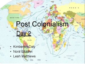 Post Colonialism Day 2 Kimberley Daly Nora Elbilawi