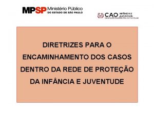 DIRETRIZES PARA O ENCAMINHAMENTO DOS CASOS DENTRO DA