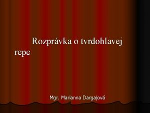 Rozprvka o tvrdohlavej repe Mgr Marianna Dargajov Rozprvka