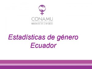 Estadsticas de gnero Ecuador Marco referencial Conferencias Mundiales
