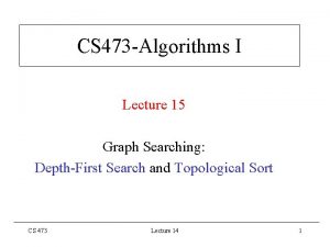 CS 473 Algorithms I Lecture 15 Graph Searching