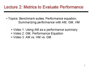 Lecture 2 Metrics to Evaluate Performance Topics Benchmark