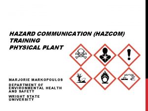 HAZARD COMMUNICATION HAZCOM TRAINING PHYSICAL PLANT MARJORIE MARKOPOULOS