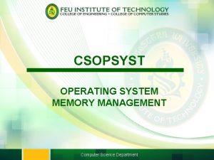 CSOPSYST OPERATING SYSTEM MEMORY MANAGEMENT Computer Science Department