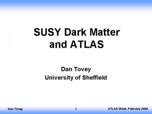 SUSY Dark Matter and ATLAS Dan Tovey University