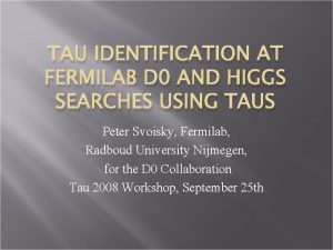 TAU IDENTIFICATION AT FERMILAB D 0 AND HIGGS