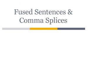Fused Sentences Comma Splices RunOn Sentences A runon