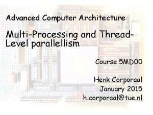 Advanced Computer Architecture MultiProcessing and Thread Level parallellism