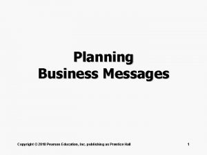 Planning Business Messages Copyright 2010 Pearson Education Inc