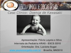 Caso Clinico Doena de Kawasaki Apresentao Flvia Loyola