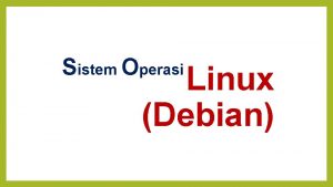 Sistem Operasi Linux Debian Tokoh Linux Distro Linux