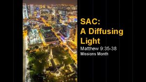 SAC A Diffusing Light Matthew 9 35 38
