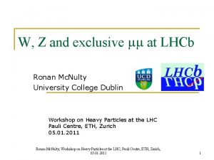 W Z and exclusive at LHCb Ronan Mc