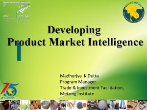 Developing Product Market Intelligence Madhurjya K Dutta Program