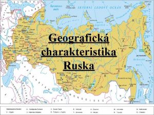 Geografick GEOGRAFICK charakteristika CHARAKTERISTIKA Ruska RUSKA Obecn informace