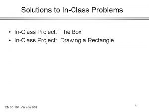 Solutions to InClass Problems InClass Project The Box