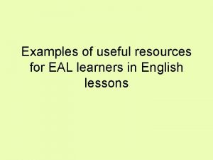 Examples of useful resources for EAL learners in