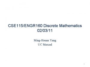 CSE 115ENGR 160 Discrete Mathematics 020311 MingHsuan Yang