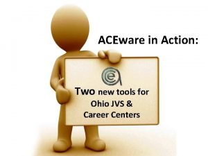 ACEware in Action Two new tools for Ohio