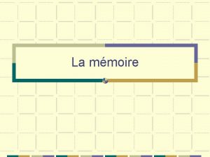 La mmoire Objectifs la fin du cours vous