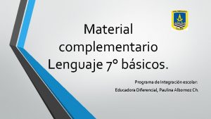 Material complementario Lenguaje 7 bsicos Programa de Integracin