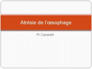 Atrsie de lsophage Pr Canarelli Dfinition Atrsie absence