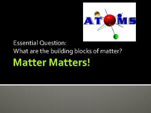 Essential Question What are the building blocks of