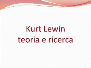 Kurt Lewin teoria e ricerca 1 1 Kurt