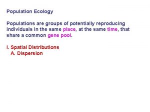 Population Ecology Populations are groups of potentially reproducing