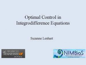 Optimal Control in Integrodifference Equations Suzanne Lenhart Outline