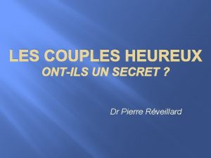 LES COUPLES HEUREUX ONTILS UN SECRET Dr Pierre