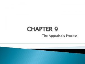 CHAPTER 9 The Appraisals Process The Appraisal Process