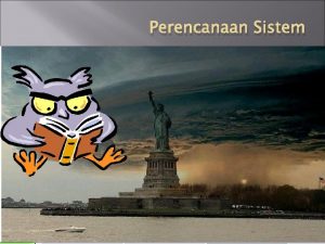 Perencanaan Sistem Perencanaan Sistem Perencanaan sistem atau feasibility