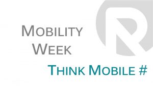 MOBILITY WEEK THINK MOBILE MOBILITY WEEK PROMO VALID