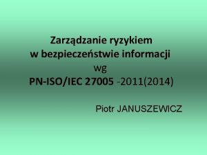 Zarzdzanie ryzykiem w bezpieczestwie informacji wg PNISOIEC 27005