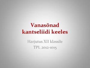 Vanasnad kantseliidi keeles Harjutus XII klassile TPL 2012