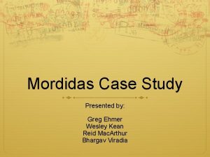 Mordidas Case Study Presented by Greg Ehmer Wesley