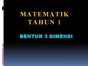 Bentuk 3 dimensi tahun 1 Bentuk 3 dimensi tahun 1