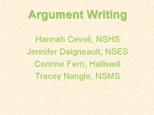 Argument Writing Hannah Cevoli NSHS Jennifer Daigneault NSES