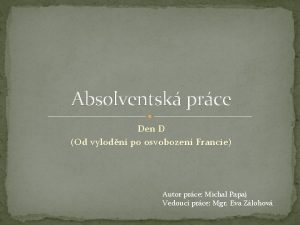 Absolventsk prce Den D Od vylodn po osvobozen