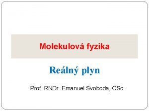 Molekulov fyzika Reln plyn Prof RNDr Emanuel Svoboda